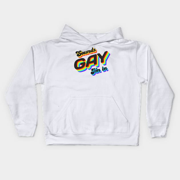 Sounds Gay I'm In Kids Hoodie by Jennifer